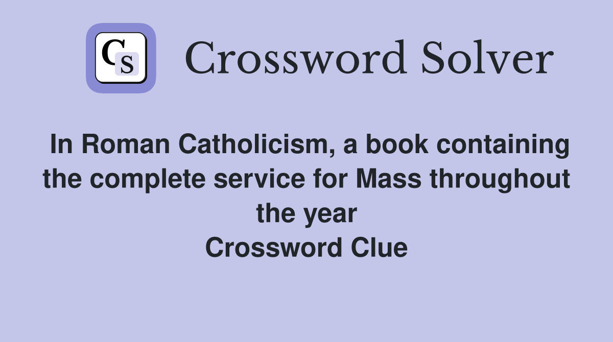 In Roman Catholicism, a book containing the complete service for Mass